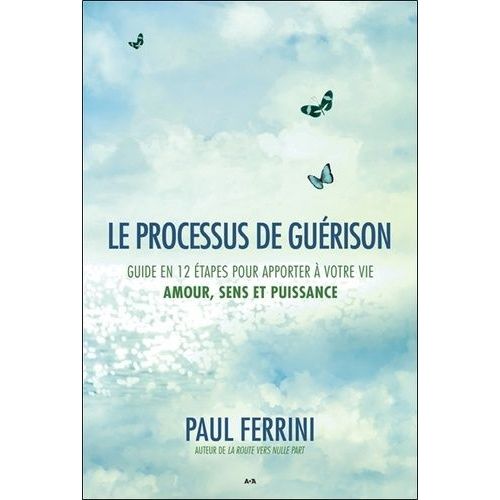 Le Processus De Gurison - Guide En 12 tapes Pour Apporter  Votre Vie Amour, Sens Et Puissance    Format Broch 