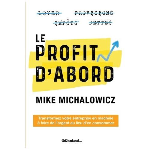 Le Profit D'abord - Transformez Votre Entreprise En Machine  Faire De L'argent Au Lieu D'en Consommer   de Michalowicz Mike  Format Beau livre 