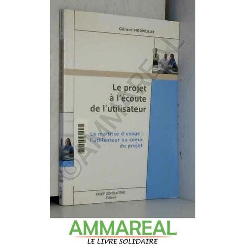 Le Projet  L'coute De L'utilisateur : La Matrise D'usage : L'utilisateur Au Coeur Du Projet   de Grard Herniaux  Format Broch 