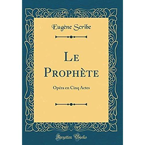 Le Prophte: Opra En Cinq Actes (Classic Reprint)   de Scribe, Eugne  Format Broch 