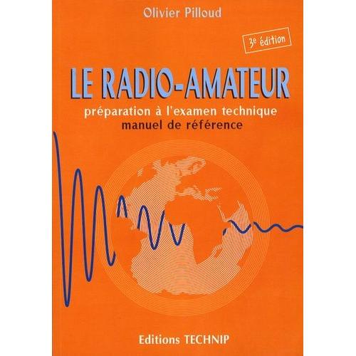 Le Radio-Amateur - Prparation  L'examen Technique, Manuel De Rfrence   de olivier pilloud  Format Broch 