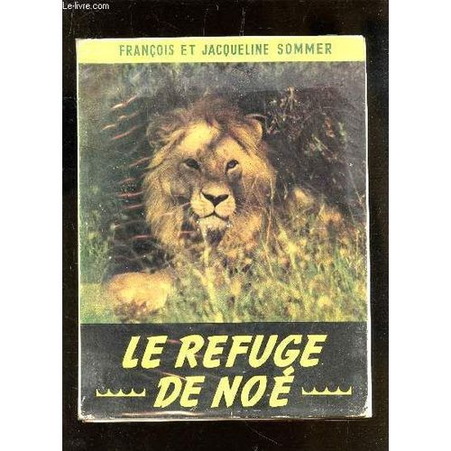 Le Refuge De Noe.   de SOMMER FRANCOIS ET JACQUELINE