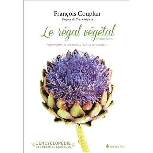 Le Rgal Vgtal - Reconnatre Et Cuisiner Les Plantes Comestibles   de Couplan Franois  Format Beau livre 