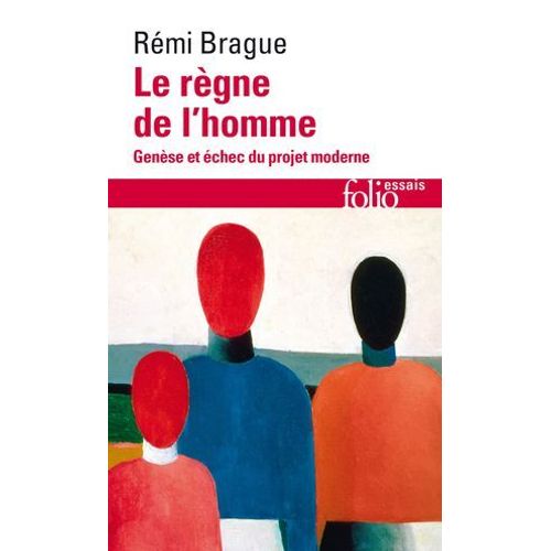 Le Rgne De L'homme. Gense Et chec Du Projet Moderne  