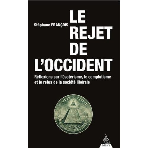 Le Rejet De L'occident - Rflexions Sur L?sotrisme, Le Complotisme Et Le Refus De La Socit Librale   de Franois Stphane  Format Beau livre 