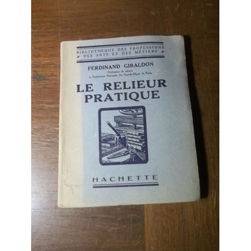 Le Relieur Pratique - Ferdinant Giraldon Paris, Hachette, 1926, 1 Volume, In-12 Carr, Broch, 124 P.. 107 Figures Dans Le Texte   de Ferdinand GIRALDON 