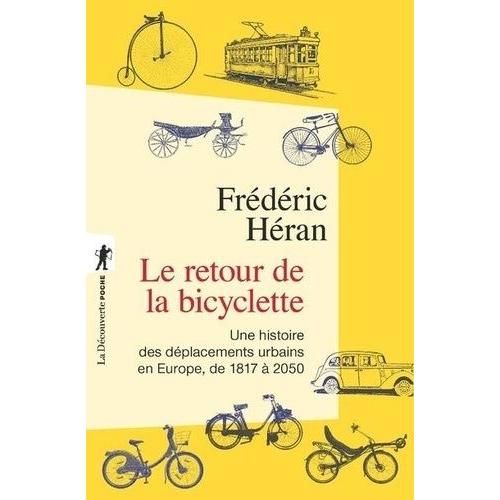 Le Retour De La Bicyclette - Une Histoire Des Dplacements Urbains En Europe, De 1817  2050   de Hran Frdric  Format Broch 