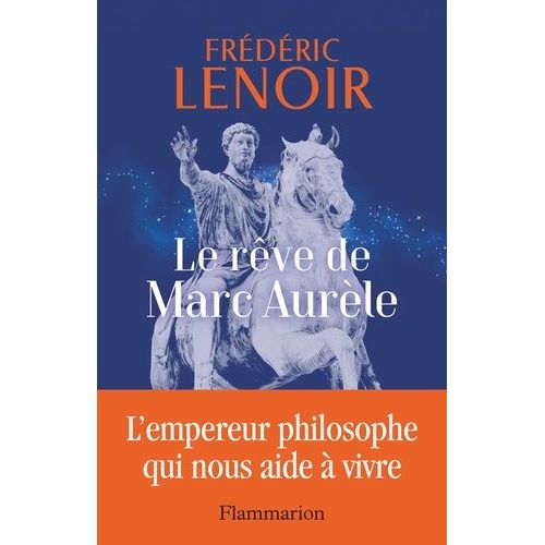 Le Rve De Marc Aurle - L'empereur Philosophe Qui Nous Aide  Vivre   de Lenoir Frdric  Format Beau livre 