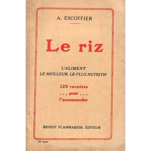 Le Riz L'aliment Le Meilleur, Le Plus Nutritif 120 Recettes Pour L'accomoder   de A. Escoffier 