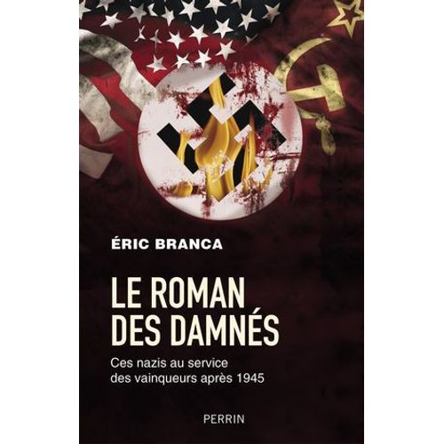 Le Roman Des Damns - Ces Nazis Au Service Des Vaiqueurs Aprs 1945  
