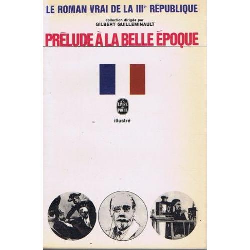 Le Roman Vrai De La Iii Rpublique -Prlude  La Belle poque   de Gilbert Guilleminault  Format Broch 