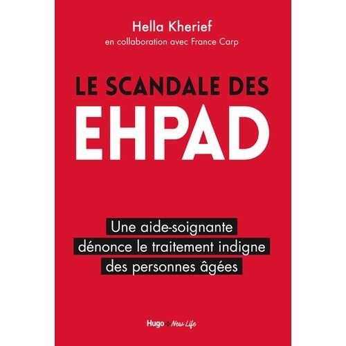 Le Scandale Des Ehpad - Une Aide-Soignante Dnonce Le Traitement Indigne Des Personnes ges   de Kherief Hella  Format Beau livre 