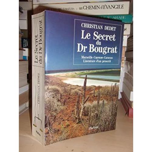 Le Secret Du Dr Bougrat : Le Secret Du Docteur Bougrat : Marseille, Cayenne, Caracas, L'aventure D'un Proscrit   de christian dedet  Format Broch 