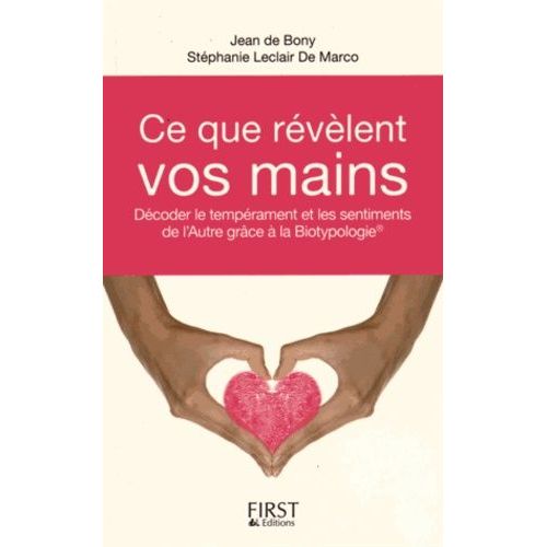 Ce Que Rvlent Vos Mains - Dcoder Le Temprament Et Les Sentiments De L'autre Grce  La Biotypologie    Format Broch 