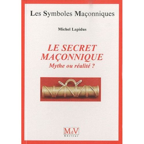 Le Secret Maonnique - Mythe Ou Ralit ?    Format Broch 