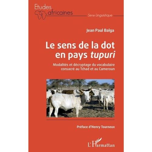 Le Sens De La Dot En Pays Tupuri - Modalits Et Dcryptage Du Vocabulaire Consacr Au Tchad Et Au Cameroun    Format Beau livre 