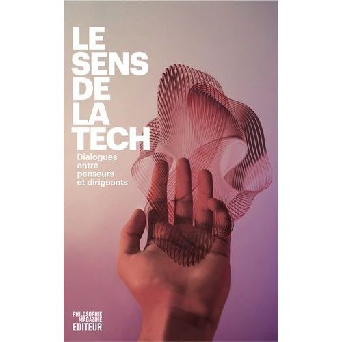 Le Sens De La Tech - Dialogues Entre Penseurs Et Dirigeants    Format Grand Format 