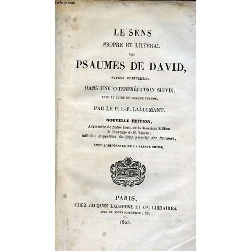 Le Sens Propre Et Littrak Des Psaumes De David Expos Brivement Dans Une Interprtation Suivie Avec Le Sujet De Chaque Psaume - Nouvelle dition.   de P.J.-P.Lallemant 