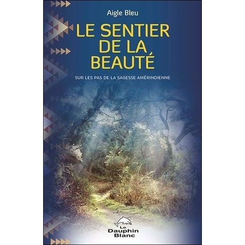 Le Sentier De La Beaut - Sur Les Pas De La Sagesse Amrindienne    Format Broch 