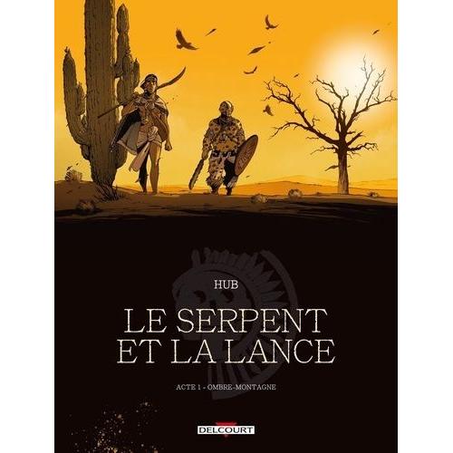Le Serpent Et La Lance Acte 1 - Ombre-Montagne   de Hub  Format Album 