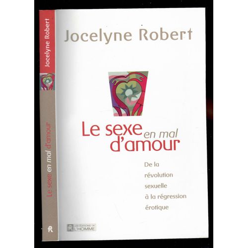 Le Sexe En Mal D'amour De La Rvolution Sexuelle  La Rgression rotique   de JOCELYNE ROBERT 