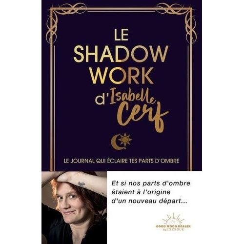 Le Shadow Work D'isabelle Cerf - Le Journal Qui claire Tes Parts D'ombre   de Cerf Isabelle  Format Beau livre 