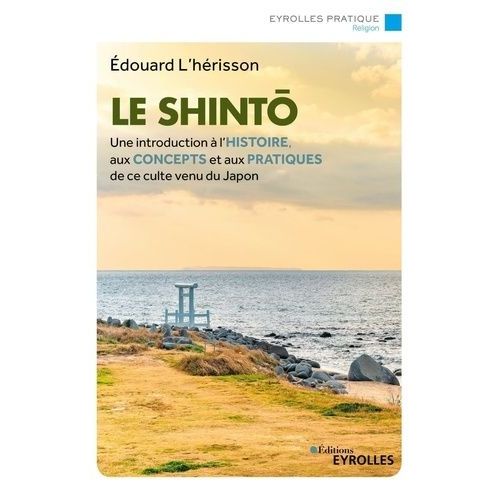Le Shint - Une Introduction  L'histoire, Aux Concepts Et Aux Pratiques De Ce Culte Venu Du Japon   de L'Hrisson Edouard  Format Beau livre 