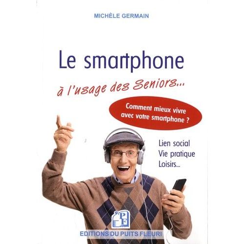 Le Smartphone  L'usage Des Sniors - Et Autres Dbutants   de Germain Michle  Format Beau livre 