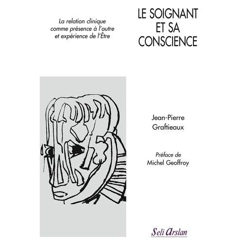 Le Soignant Et Sa Conscience - La Relation Clinique Comme Prsence  L'autre Et Exprience De L'tre   de Graftieaux Jean-Pierre  Format Poche 