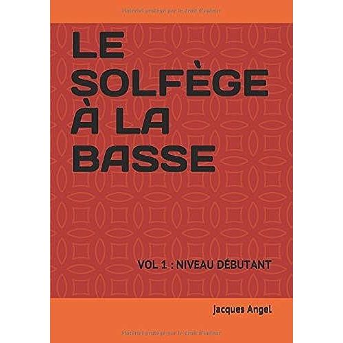Le Solfge  La Basse: Mthode Complete Volume 1 : Niveau Dbutant   de Angel, jacques  Format Broch 