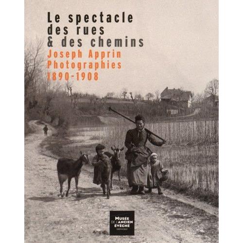 Le Spectacle Des Rues & Des Chemins - Joseph Apprin, Photographies 1890-1908   de isabelle lazier  Format Beau livre 