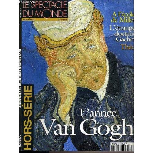 Le Spectacle Du Monde - N°3 - Hors-Serie - L'annee Van Gogh / Voyage Au ...