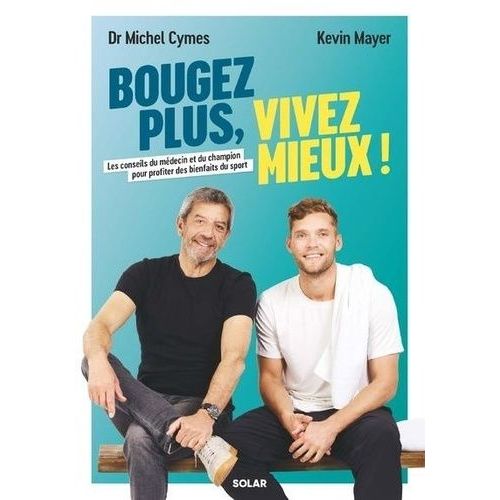 Bougez Plus, Vivez Mieux ! Les Conseils Du Mdecin Et Du Champion Pour Profiter Des Bienfaits Du Sport    Format Beau livre 