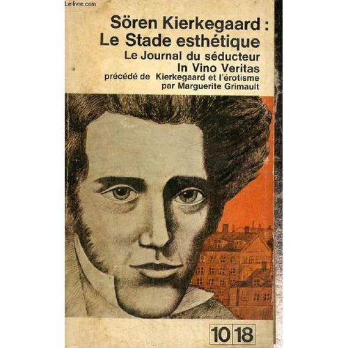 Le Stade Esthtique - Le Journal Du Sducteur - In Vino Veritas, Prcd De Kierkegaad Et L rotisme De Marguerite Grimault (10/18, N303/304)   de Kierkegaard Sren 