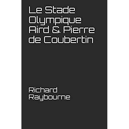 Le Stade Olympique Aird & Pierre De Coubertin   de Raybourne, Richard  Format Broch 