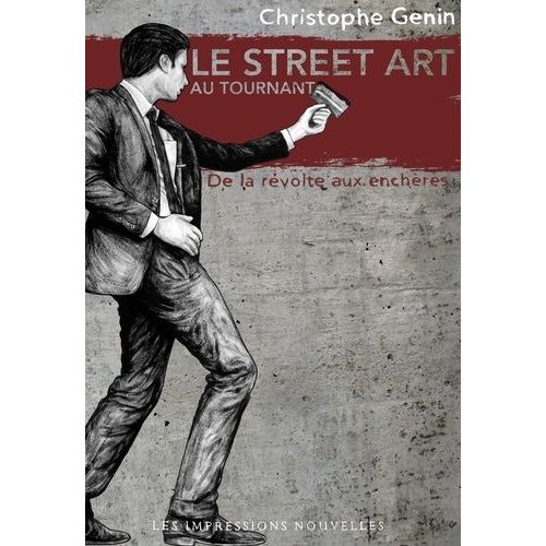 Le Street Art Au Tournant - De La Rvolte Aux Enchres   de Genin Christophe  Format Beau livre 