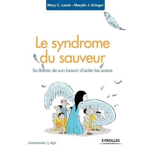 Le Syndrome Du Sauveur - Se Librer De Son Besoin D'aider Les Autres    Format Beau livre 