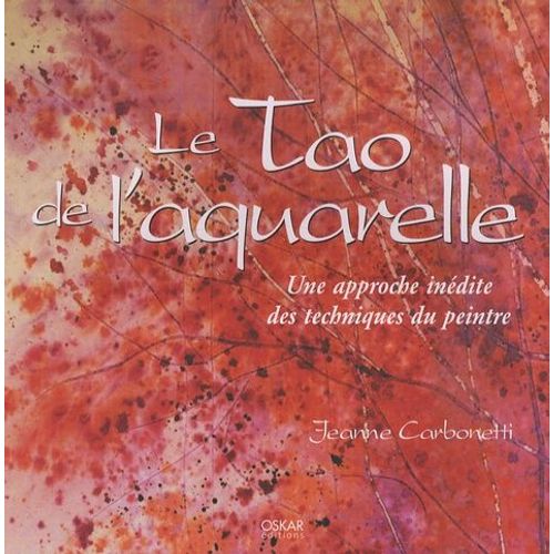 Le Tao De L'aquarelle - Une Approche Indite Des Techniques Du Peintre   de Carbonetti Jeanne  Format Broch 