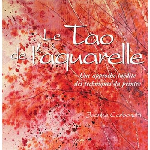 Le Tao De L'aquarelle - Une Approche Indite Des Techniques Du Peintre    Format Broch 