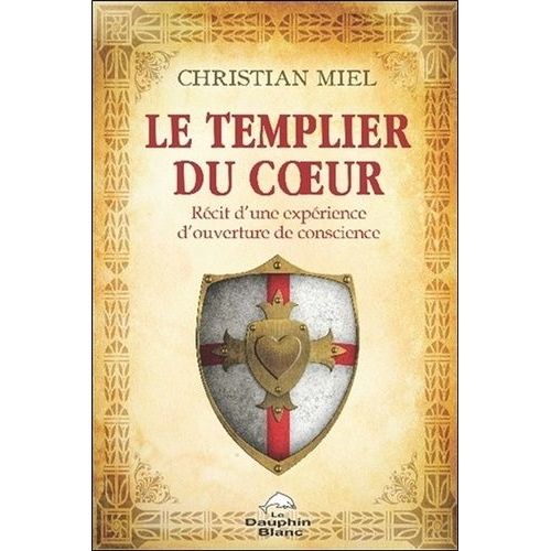 Le Templier Du Coeur - Rcit D'une Exprience D'ouverture De Conscience    Format Non Precis 