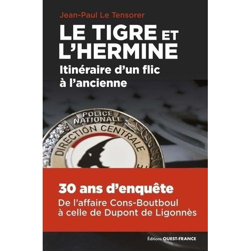Le Tigre Et L'hermine, Itinraire D'un Flic  L'ancienne - 36 Ans D'enqutes, De L'afffaire Cons-Boutboul  Celle De Dupont De Ligonns   de Le Tensorer Jean-Paul  Format Beau livre 