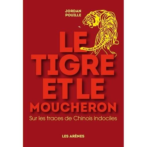 Le Tigre Et Le Moucheron - Sur Les Traces De Chinois Indociles   de Pouille Jordan  Format Broch 