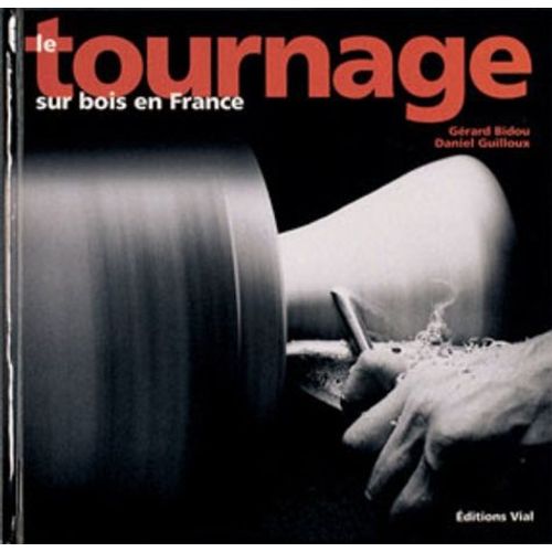 Le Tournage Sur Bois En France   de Bidou Grard  Format Reli 