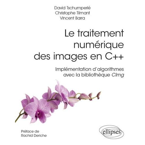 Le Traitement Numrique Des Images En C++ - Implmentation D?Algorithmes Avec La Bibliothque Cimg   de Tschumperl David  Format Beau livre 
