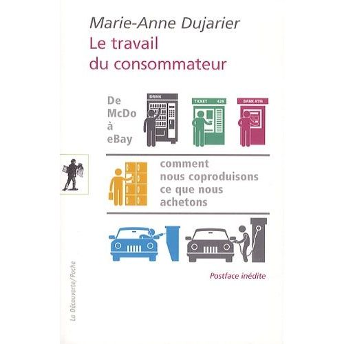 Le Travail Du Consommateur - De Mcdo  Ebay : Comment Nous Coproduisons Ce Que Nous Achetons    Format Poche 