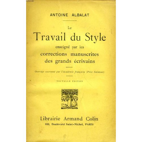 Le Travail Du Style, Enseigne Par Les Corrections Manuscrites Des Grands Ecrivains   de antoine albalat  Format Broch 
