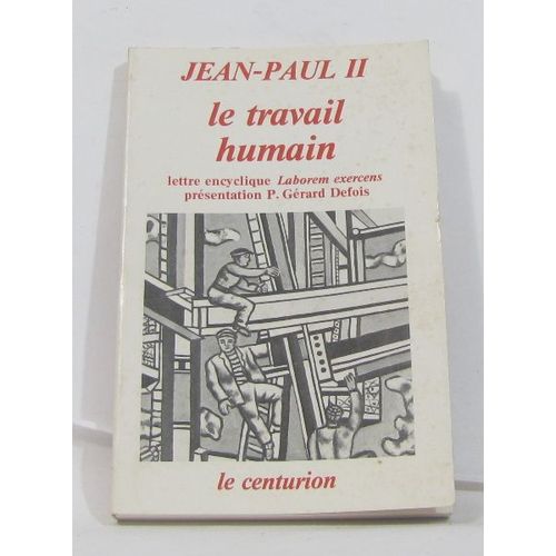 Le Travail Humain Lettre Encyclique Laborem Exercens Prsentation P. Grard Defois   de jean-paul ii  Format Broch 
