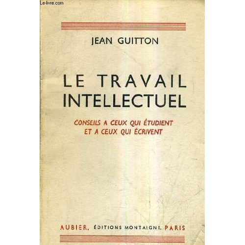 Le Travail Intellectuel Conseils A Ceux Qui Etudient Et A Ceux Qui Ecrivent.   de jean guitton  Format Broch 