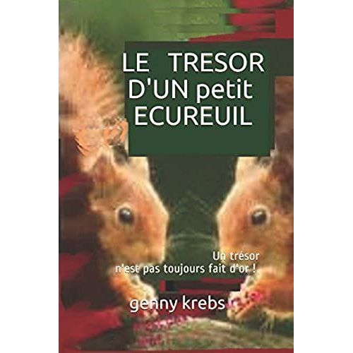 Le Tresor D'un Petit Ecureuil: Un Trsor N'est Pas Toujours Fait D'or ! (Le Conte Djant, Magique Et Merveilleux)   de krebs, genny  Format Broch 
