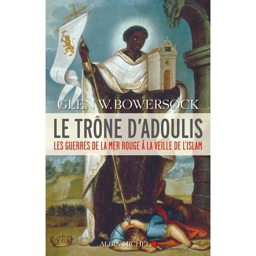 Le Trône D'adoulis Les Guerres De La Mer Rouge À La Veille De L'islam